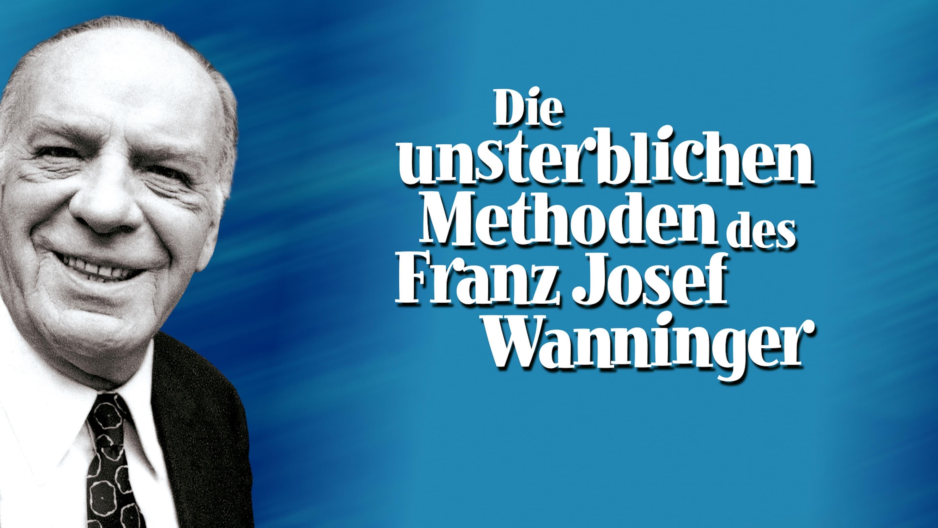 Die unsterblichen Methoden des Franz Josef Wanninger