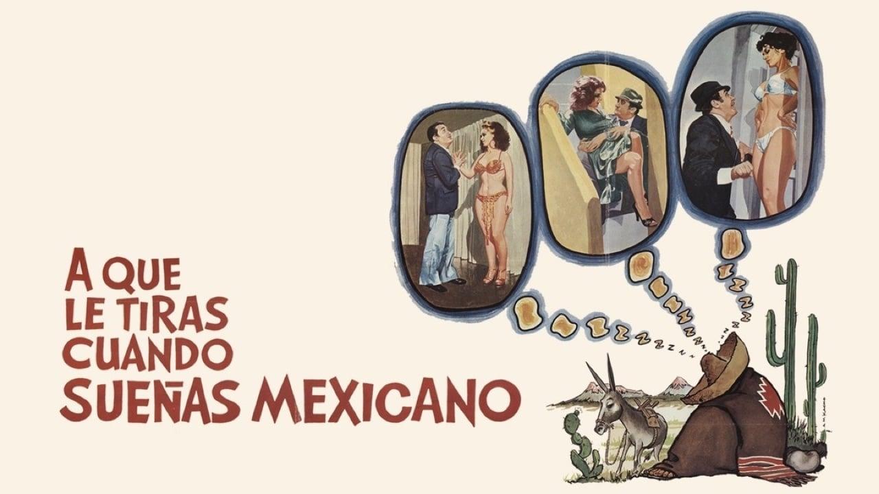 ¿A que le tiras cuando sueñas... Mexicano?