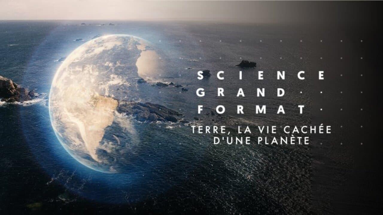 Terre, la vie cachée d'une planète