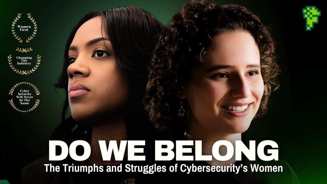 Do We Belong Here: The Triumphs and Struggles of Cybersecurity's Women