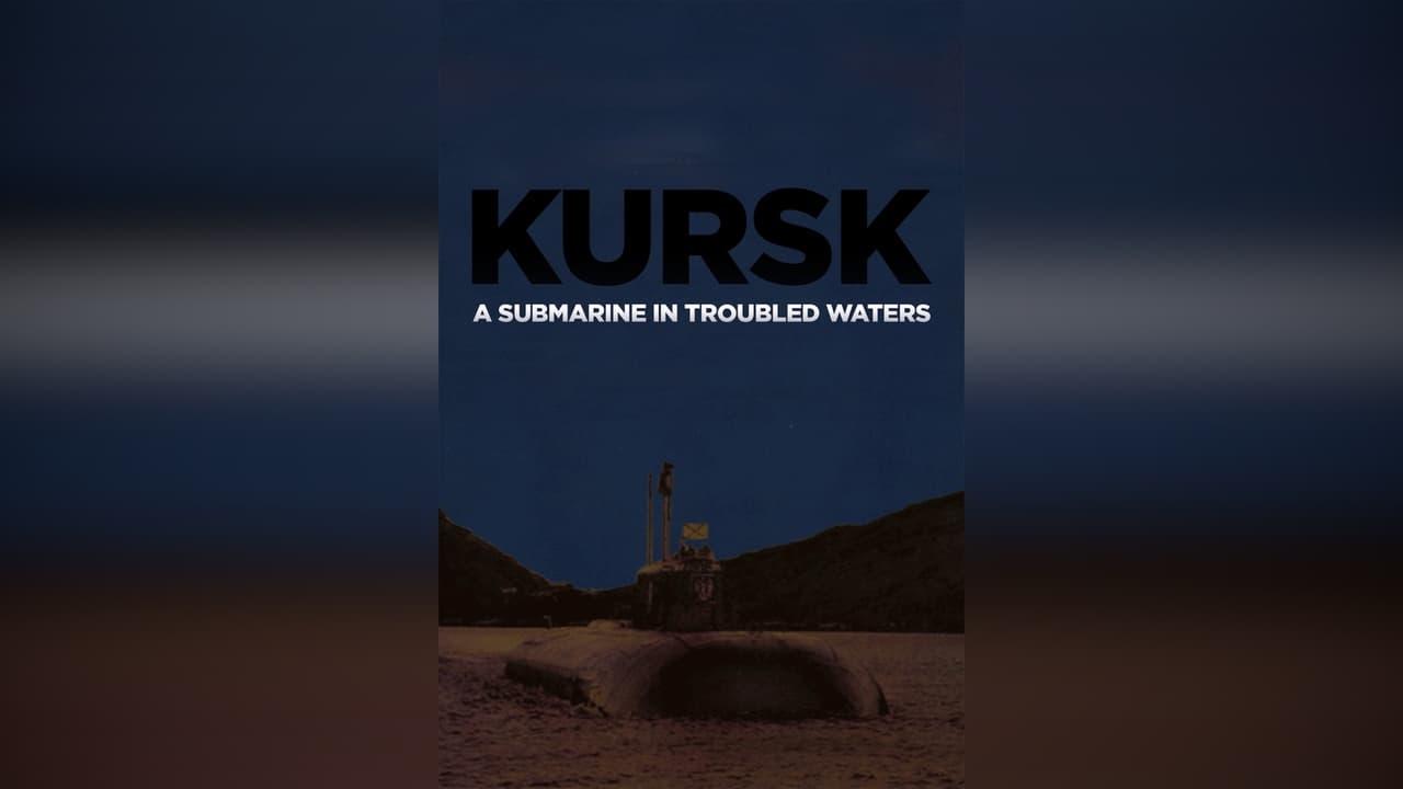 Kursk: A Submarine in Troubled Waters